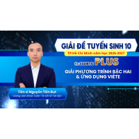 [Giải đề tuyển sinh 10-HCM 2026 2027]-GIẢI PHƯƠNG TRÌNH BẬC HAI & ĐỊNH LÝ VIÈTE