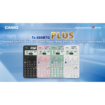 Khoảng cách từ điểm đến đường thẳng trong không gian Oxyz bằng fx-880BTG PLUS
