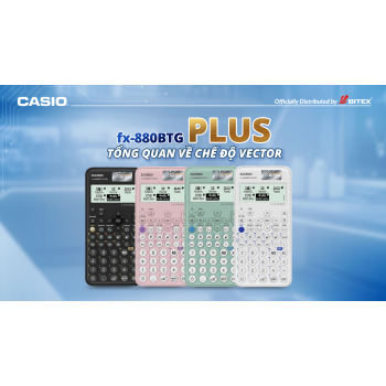 [CASIO fx-880BTG PLUS] Tổng quan về Chế độ VECTOR