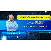 [Giải đề tốt nghiệp THPT 2026] PHẦN 2-NGUYÊN HÀM & TÍCH PHÂN