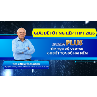 [Giải đề tốt nghiệp THPT 2026] PHẦN 1 - TÌM TỌA ĐỘ VECTOR KHI BIẾT TỌA ĐỘ HAI ĐIỂM